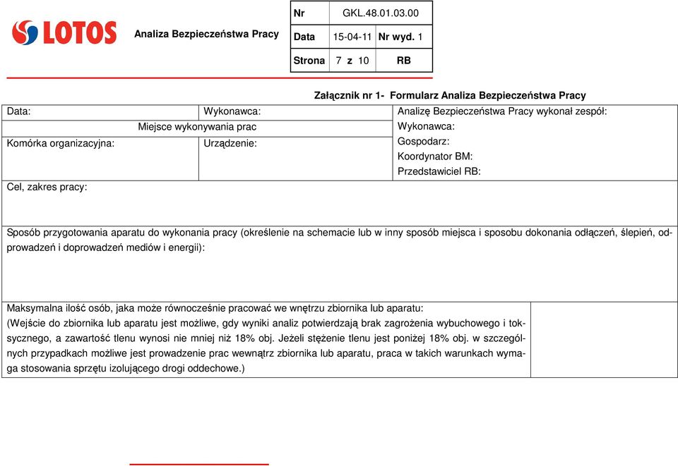 Urządzenie: Gospodarz: Koordynator BM: Przedstawiciel RB: Cel, zakres pracy: Sposób przygotowania aparatu do wykonania pracy (określenie na schemacie lub w inny sposób miejsca i sposobu dokonania