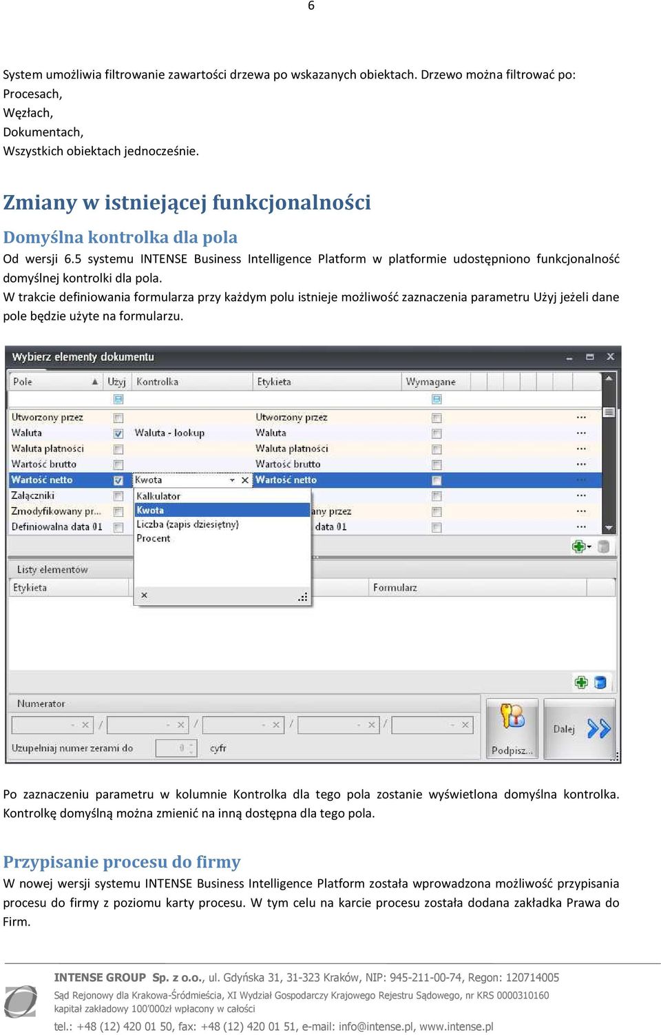 W trakcie definiowania formularza przy każdym polu istnieje możliwość zaznaczenia parametru Użyj jeżeli dane pole będzie użyte na formularzu.