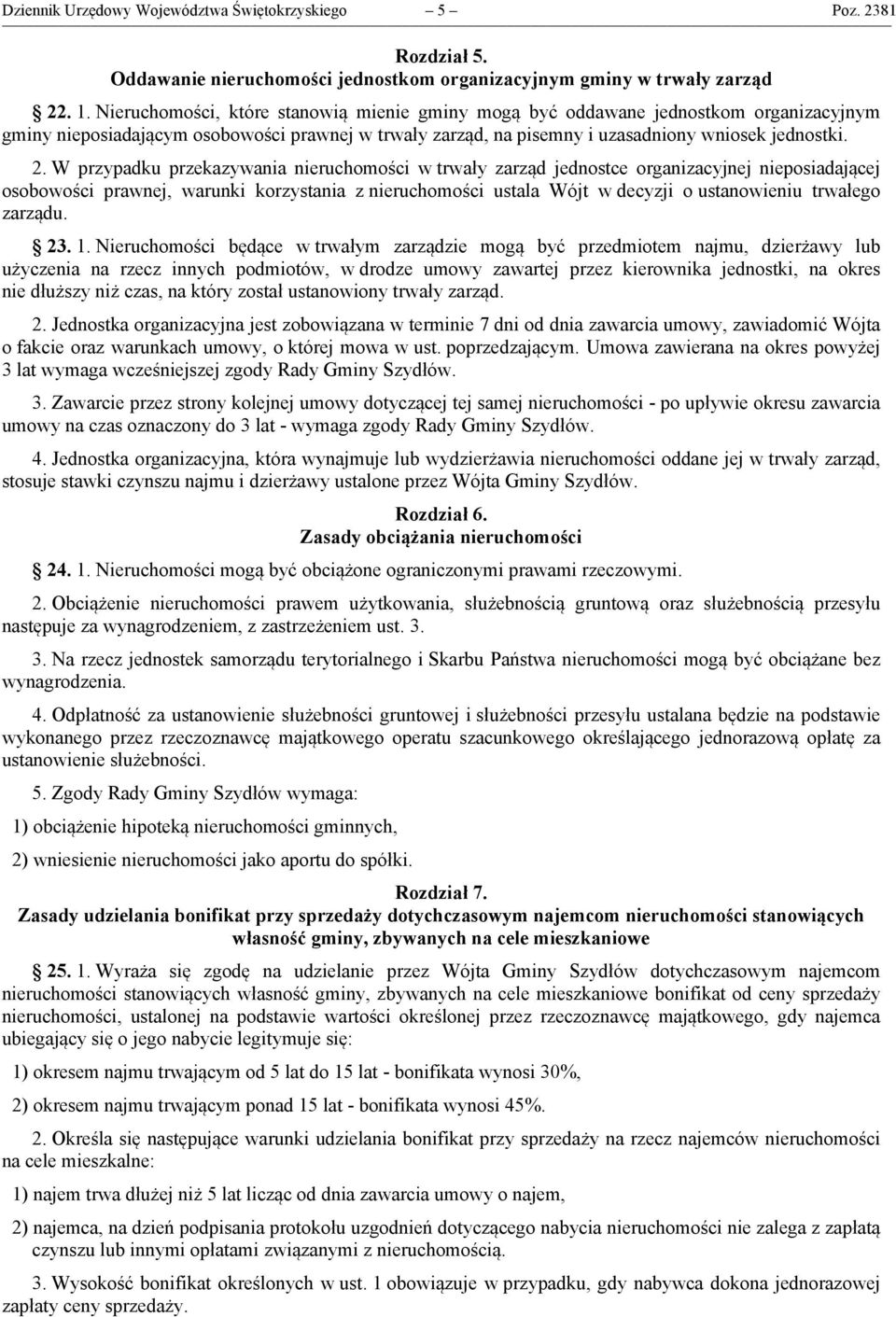 W przypadku przekazywania nieruchomości w trwały zarząd jednostce organizacyjnej nieposiadającej osobowości prawnej, warunki korzystania z nieruchomości ustala Wójt w decyzji o ustanowieniu trwałego