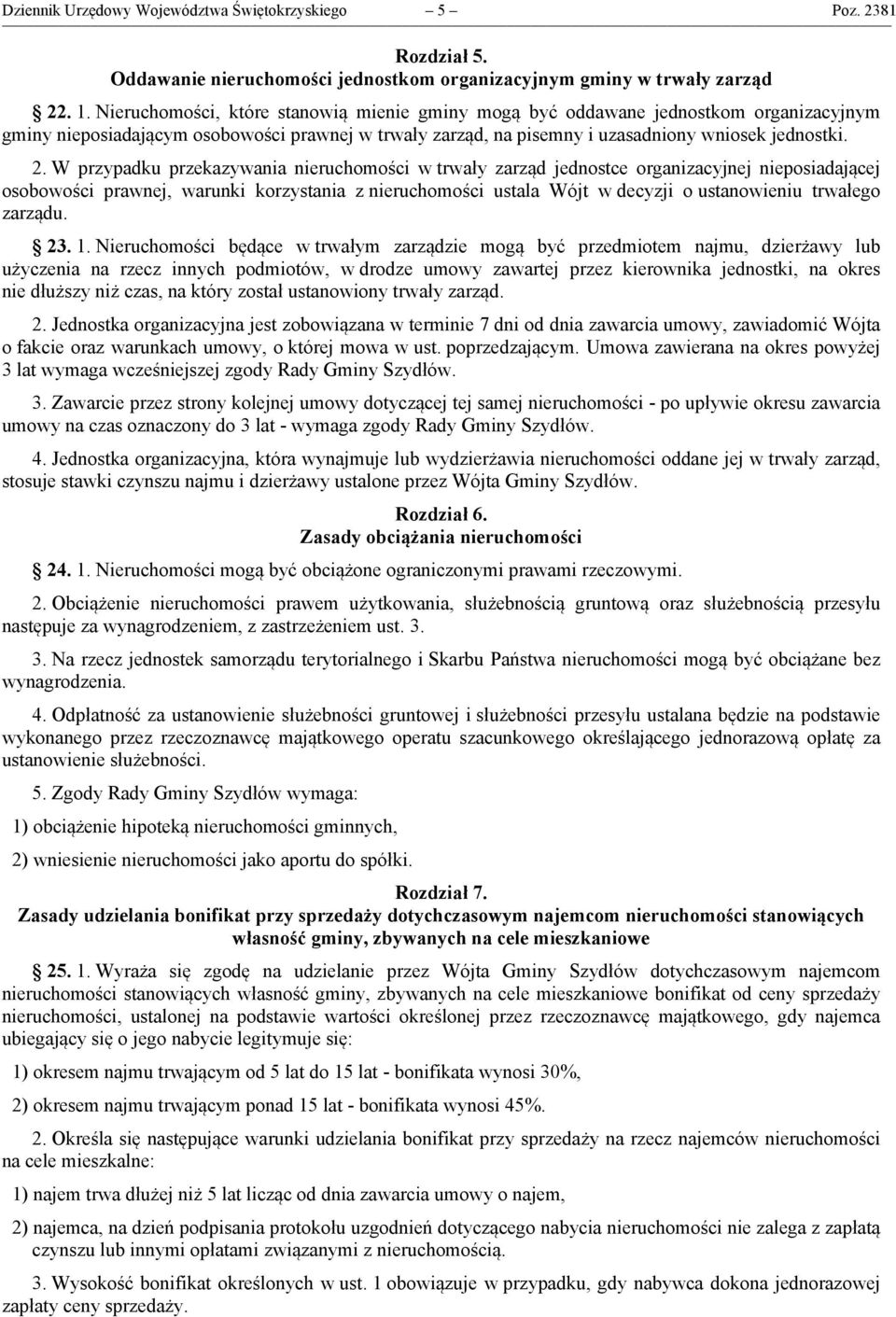 W przypadku przekazywania nieruchomości w trwały zarząd jednostce organizacyjnej nieposiadającej osobowości prawnej, warunki korzystania z nieruchomości ustala Wójt w decyzji o ustanowieniu trwałego