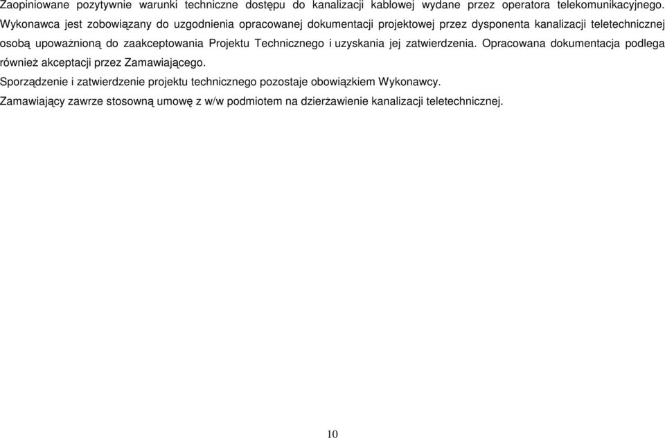 zaakceptowania Projektu Technicznego i uzyskania jej zatwierdzenia. Opracowana dokumentacja podlega również akceptacji przez Zamawiającego.