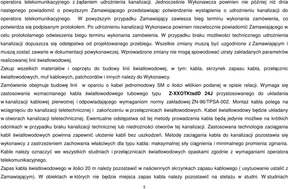 telekomunikacyjnego. W powyższym przypadku Zamawiający zawiesza bieg terminu wykonania zamówienia, co potwierdza się podpisanym protokołem.
