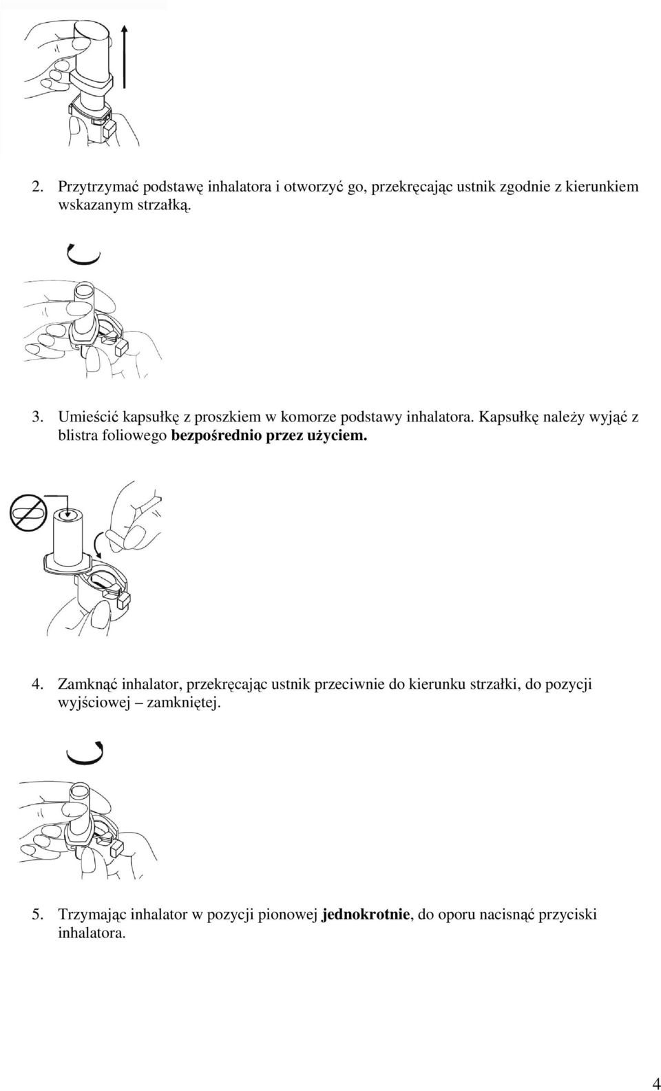 Kapsułkę należy wyjąć z blistra foliowego bezpośrednio przez użyciem. 4.