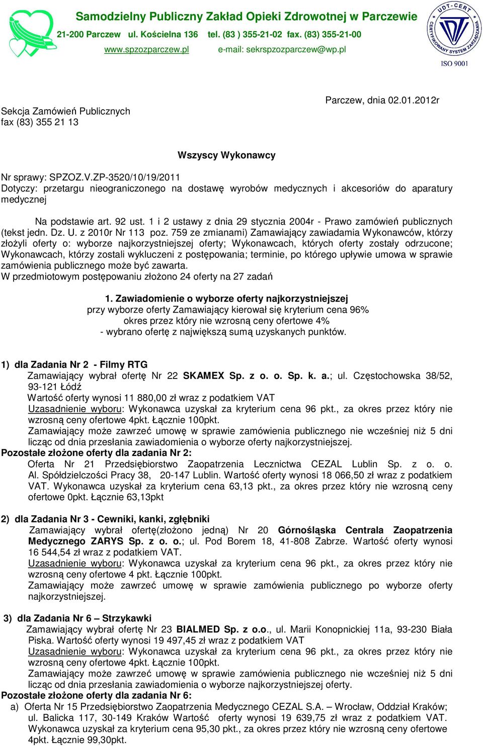 ZP-3520/10/19/2011 Dotyczy: przetargu nieograniczonego na dostawę wyrobów medycznych i akcesoriów do aparatury medycznej Na podstawie art. 92 ust.