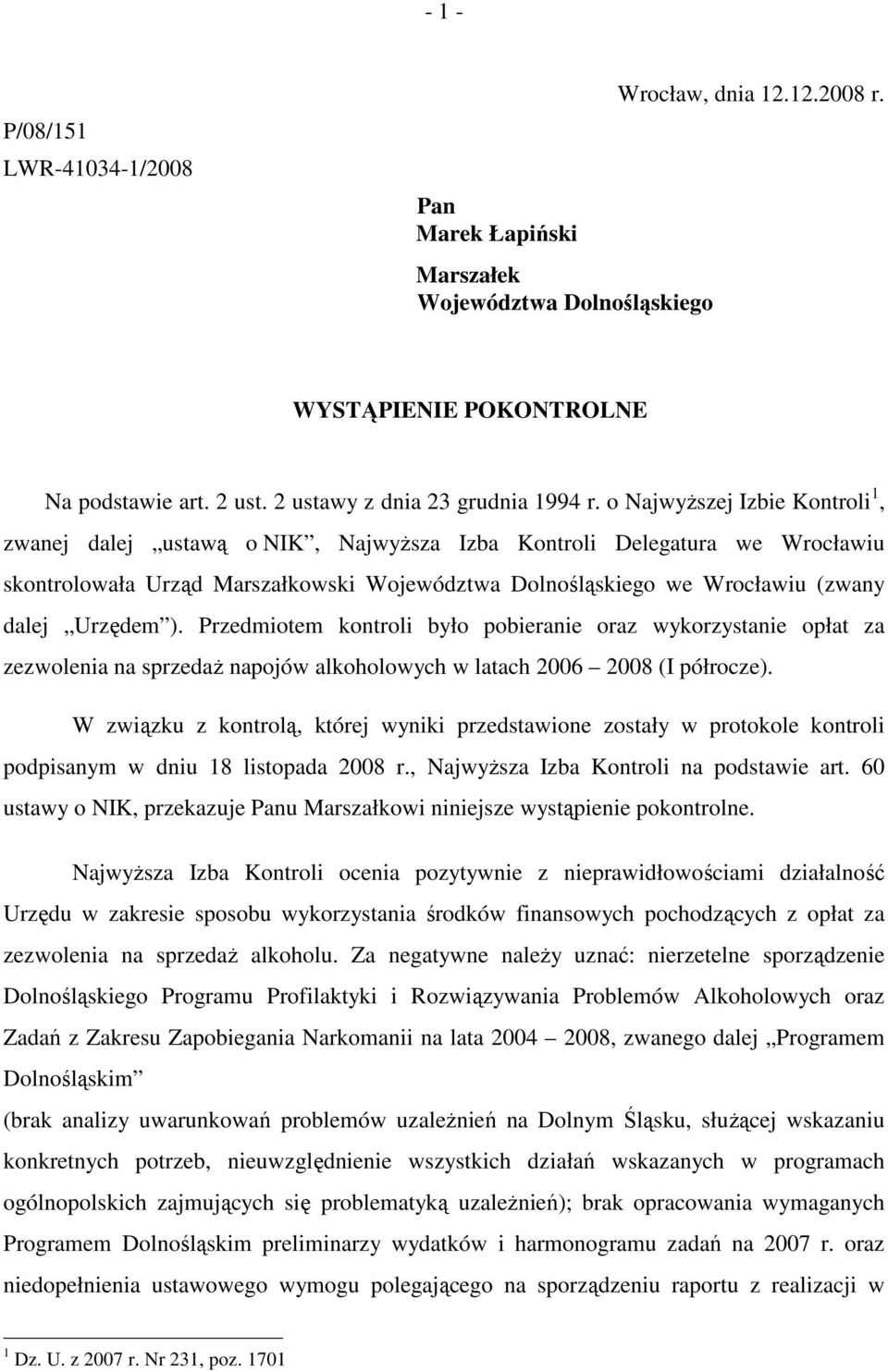 Urzędem ). Przedmiotem kontroli było pobieranie oraz wykorzystanie opłat za zezwolenia na sprzedaŝ napojów alkoholowych w latach 2006 2008 (I półrocze).