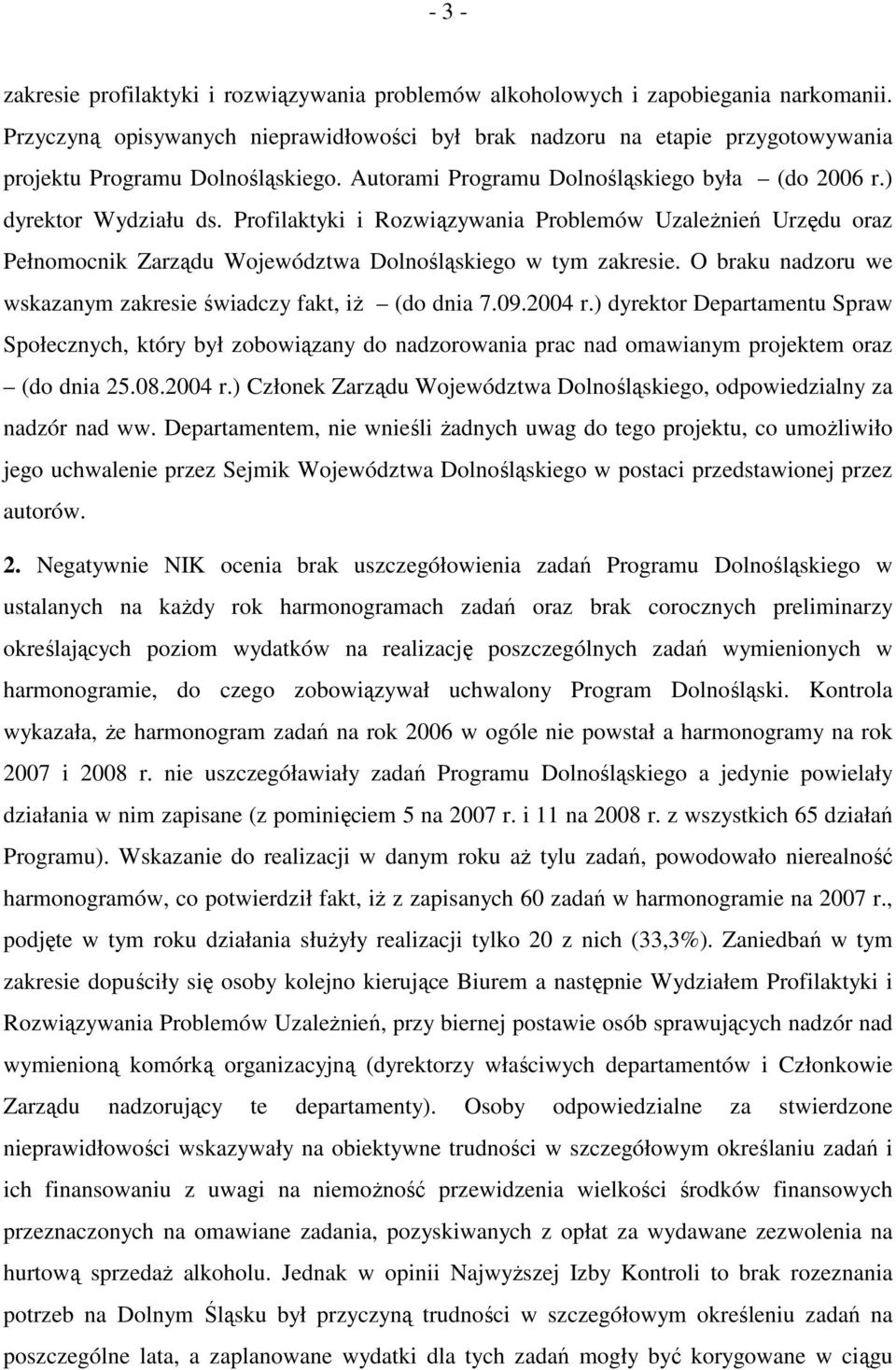 Profilaktyki i Rozwiązywania Problemów UzaleŜnień Urzędu oraz Pełnomocnik Zarządu Województwa Dolnośląskiego w tym zakresie. O braku nadzoru we wskazanym zakresie świadczy fakt, iŝ (do dnia 7.09.