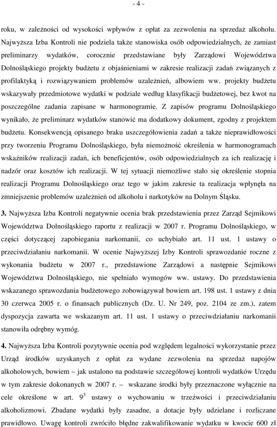 objaśnieniami w zakresie realizacji zadań związanych z profilaktyką i rozwiązywaniem problemów uzaleŝnień, albowiem ww.