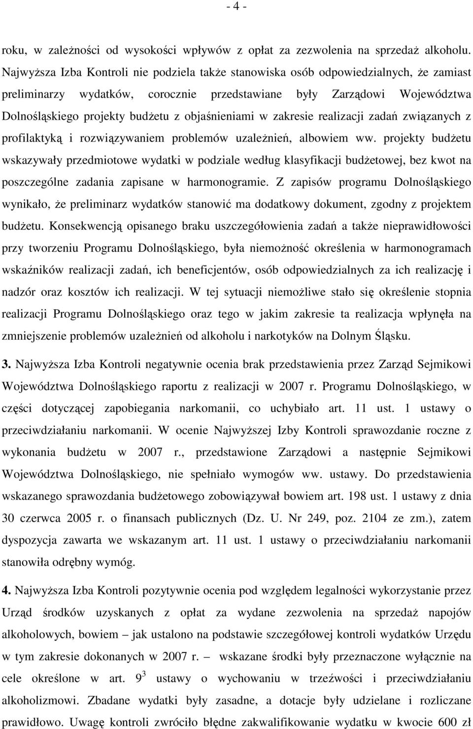 objaśnieniami w zakresie realizacji zadań związanych z profilaktyką i rozwiązywaniem problemów uzaleŝnień, albowiem ww.