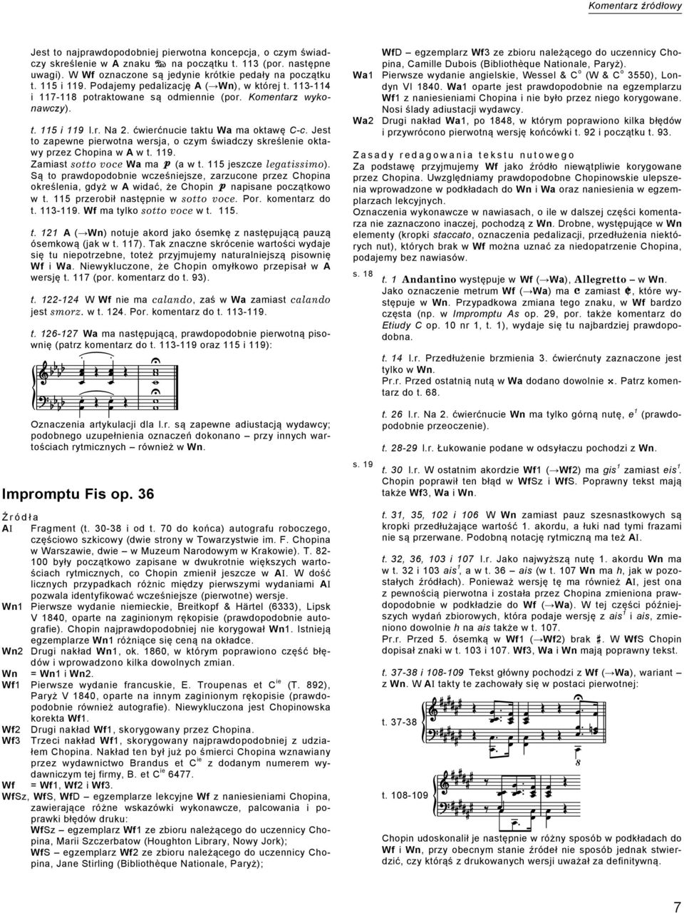 Jest to zapewne pierwotna wersja, o czym świadczy skreślenie oktawy przez Chopina w A w t. 119. Zamiast sotto voce Wa ma (a w t. 115 jeszcze legatissimo).