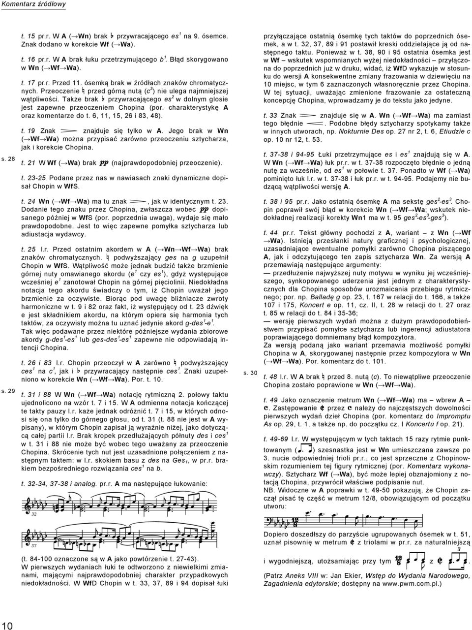 Także brak przywracającego es 2 w dolnym glosie jest zapewne przeoczeniem Chopina (por. charakterystykę A oraz komentarze do t. 6, 11, 15, 26 i 83, 48). t. 19 Znak znajduje się tylko w A.