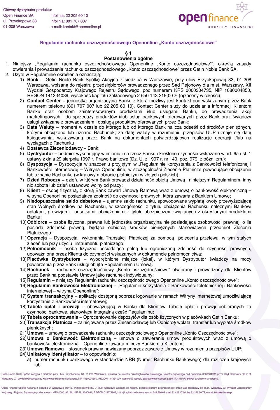 Użyte w Regulaminie określenia oznaczają: 1) Bank Getin Noble Bank Spółkę Akcyjna z siedzibą w Warszawie, przy ulicy Przyokopowej 33, 01-208 Warszawa, wpisaną do rejestru przedsiębiorców prowadzonego