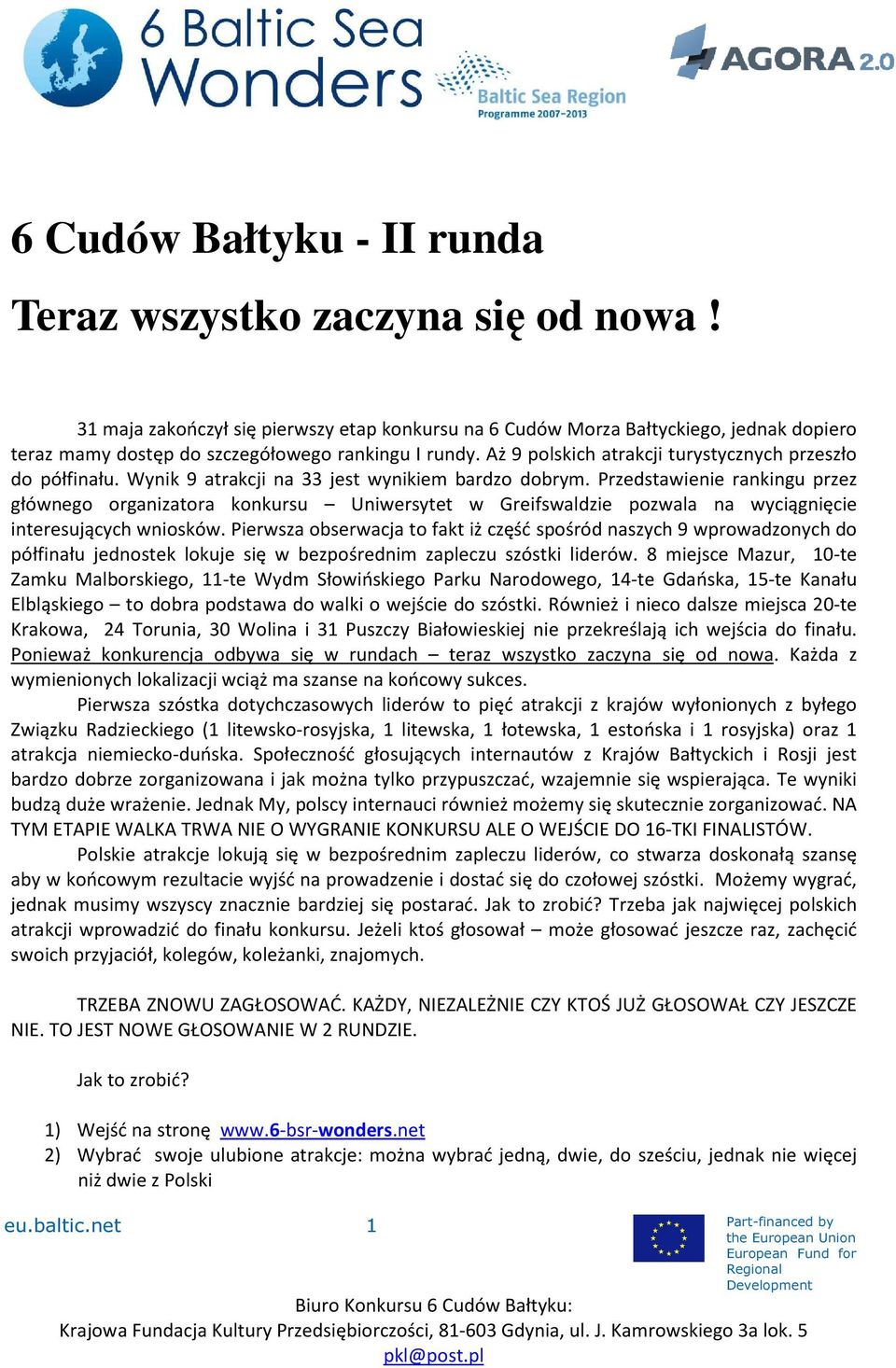 Aż 9 polskich atrakcji turystycznych przeszło do półfinału. Wynik 9 atrakcji na 33 jest wynikiem bardzo dobrym.