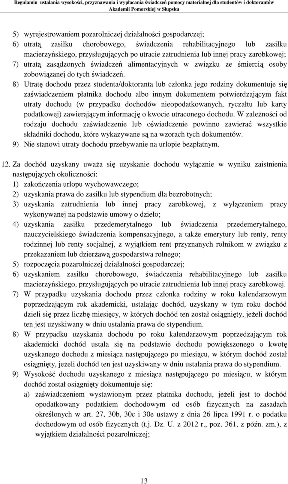 8) Utratę dochodu przez studenta/doktoranta lub członka jego rodziny dokumentuje się zaświadczeniem płatnika dochodu albo innym dokumentem potwierdzającym fakt utraty dochodu (w przypadku dochodów