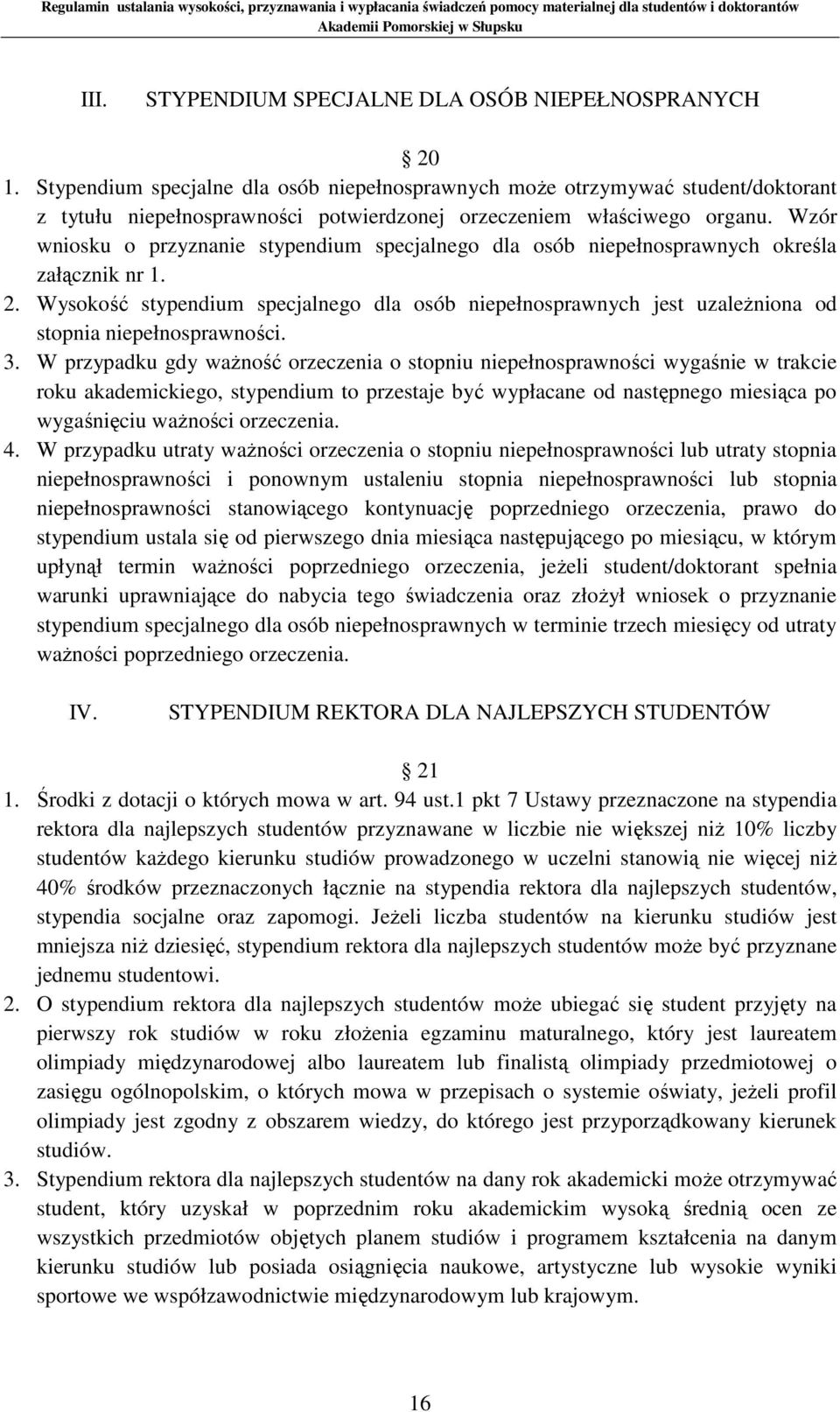 Wzór wniosku o przyznanie stypendium specjalnego dla osób niepełnosprawnych określa załącznik nr 1. 2.