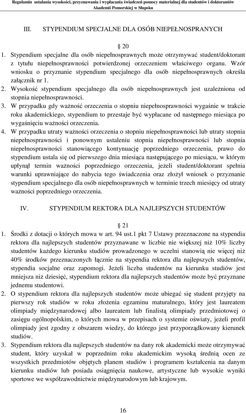 Wzór wniosku o przyznanie stypendium specjalnego dla osób niepełnosprawnych określa załącznik nr 1. 2.