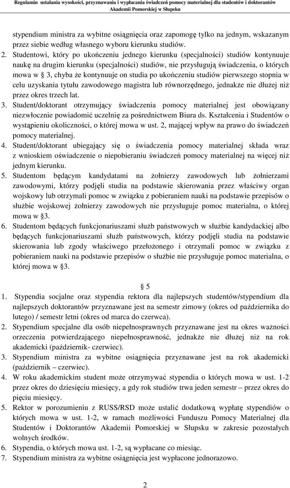 kontynuuje on studia po ukończeniu studiów pierwszego stopnia w celu uzyskania tytułu zawodowego magistra lub równorzędnego, jednakże nie dłużej niż przez okres trzech lat. 3.