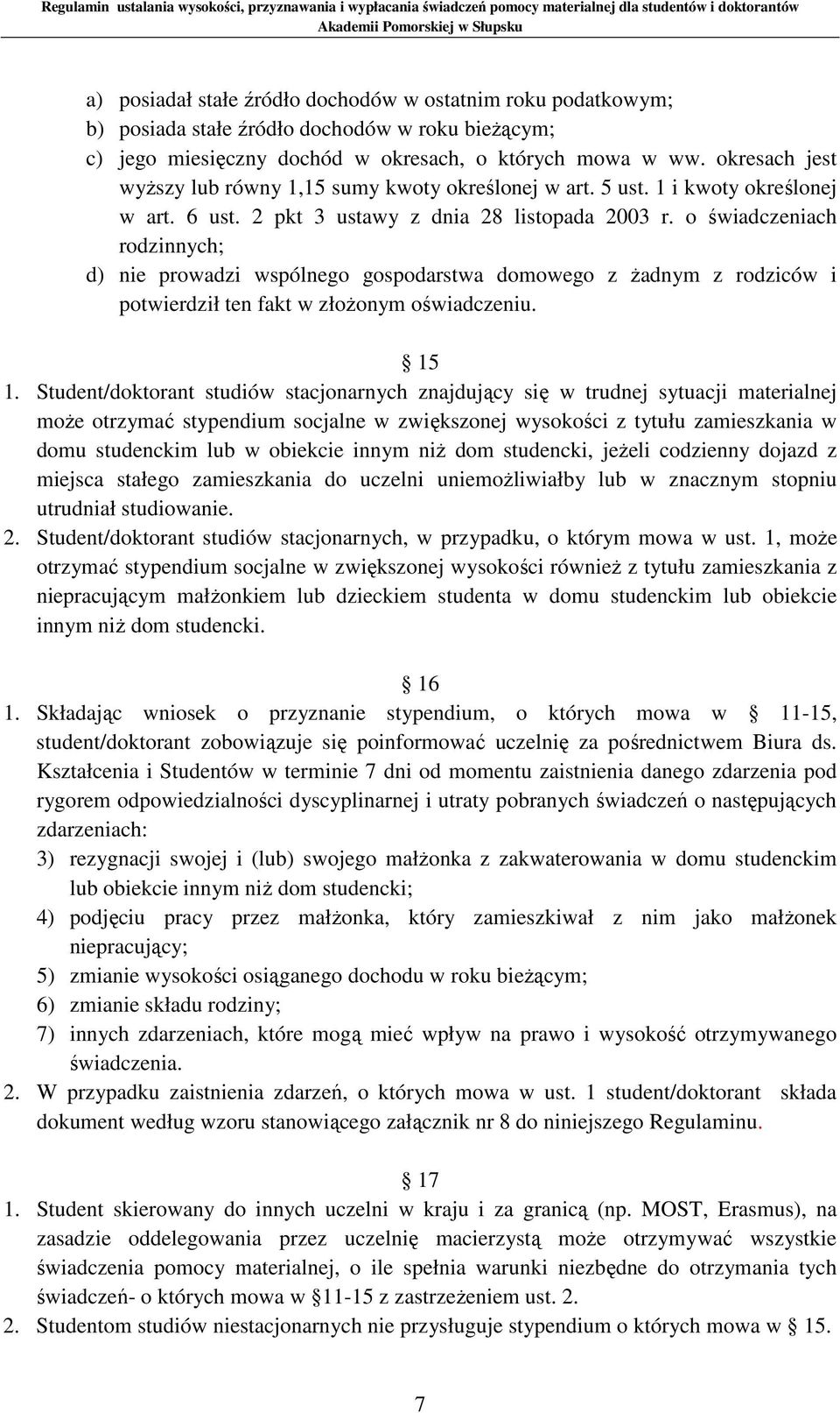 o świadczeniach rodzinnych; d) nie prowadzi wspólnego gospodarstwa domowego z żadnym z rodziców i potwierdził ten fakt w złożonym oświadczeniu. 15 1.