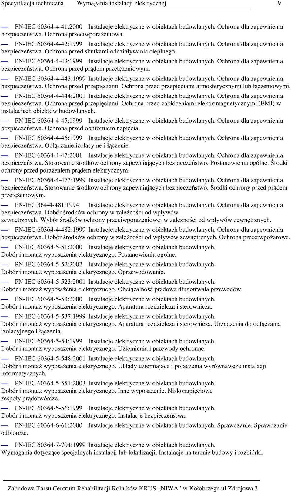 PN-IEC 60364-4-43:1999 Instalacje elektryczne w obiektach budowlanych. Ochrona dla zapewnienia bezpieczeństwa. Ochrona przed prądem przetęŝeniowym.