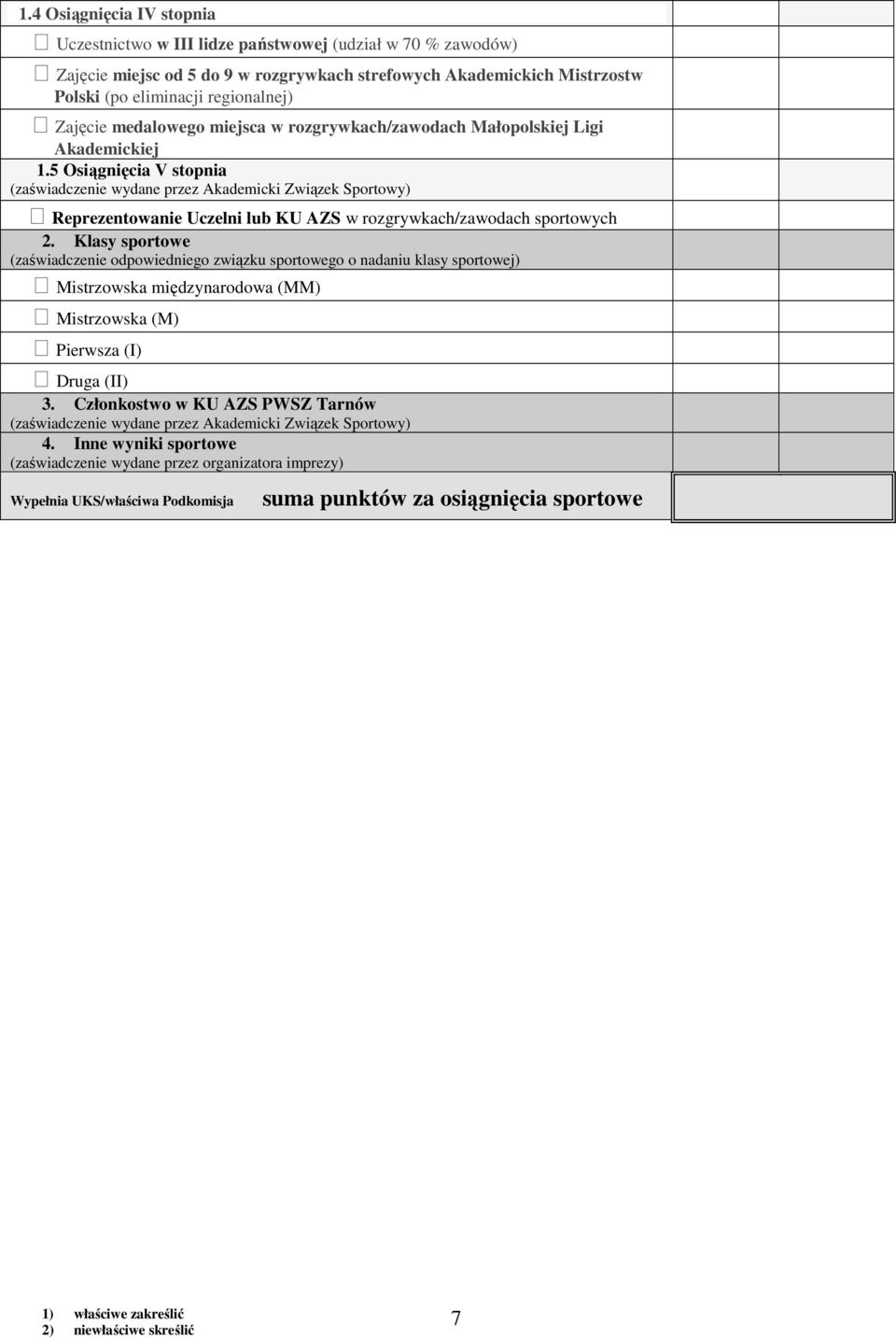 5 Osiągnięcia V stopnia (zaświadczenie wydane przez Akademicki Związek Sportowy) Reprezentowanie Uczelni lub KU AZS w rozgrywkach/zawodach sportowych 2.