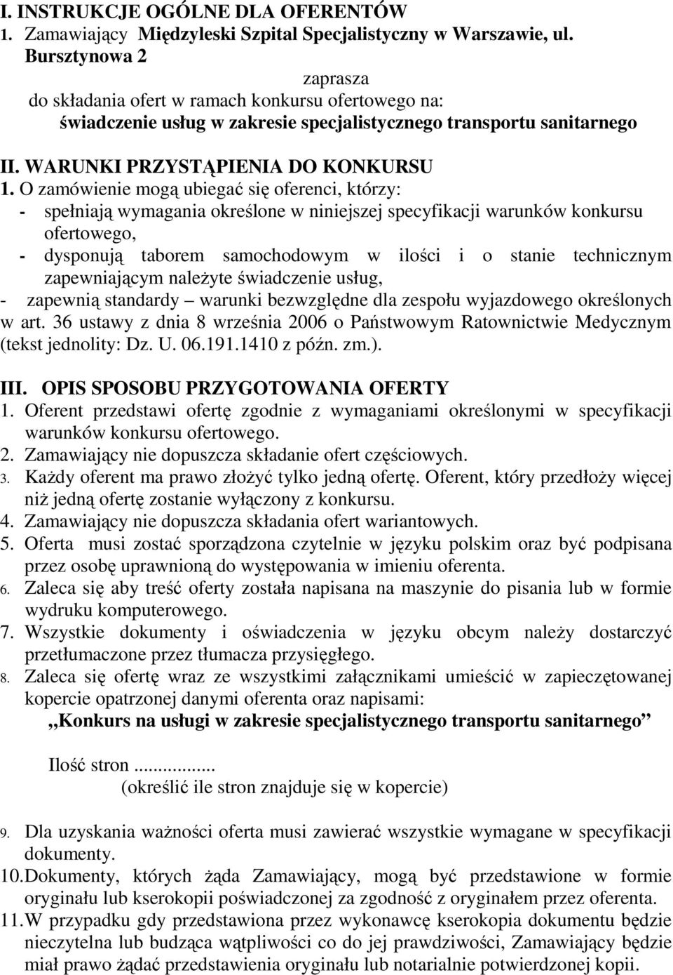 O zamówienie mogą ubiegać się oferenci, którzy: - spełniają wymagania określone w niniejszej specyfikacji warunków konkursu ofertowego, - dysponują taborem samochodowym w ilości i o stanie