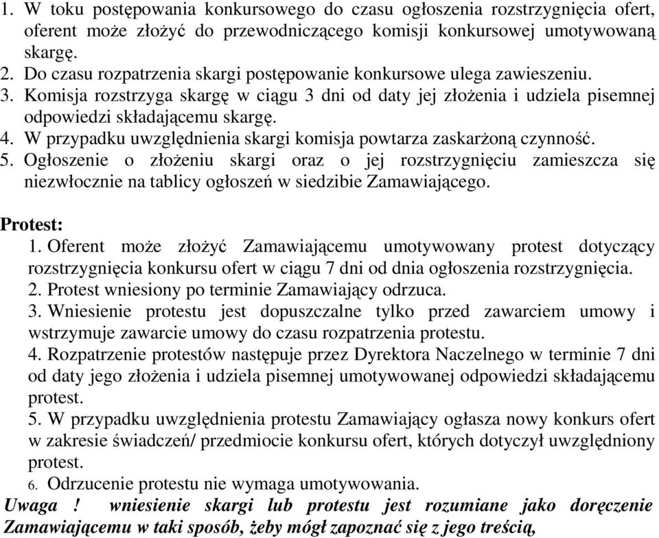 W przypadku uwzględnienia skargi komisja powtarza zaskarŝoną czynność. 5.