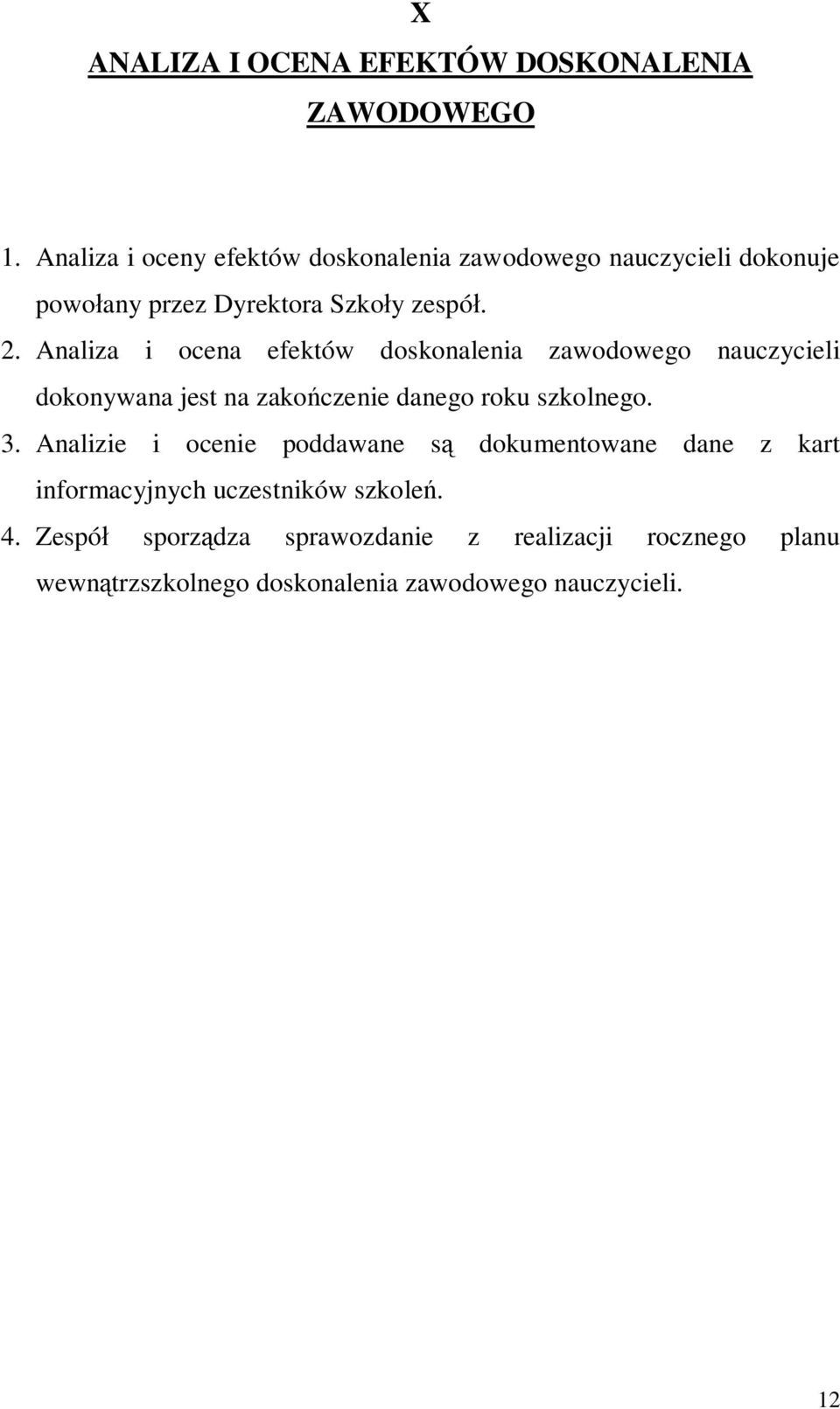 Analiza i ocena efektów doskonalenia zawodowego nauczycieli dokonywana jest na zako czenie danego roku szkolnego. 3.