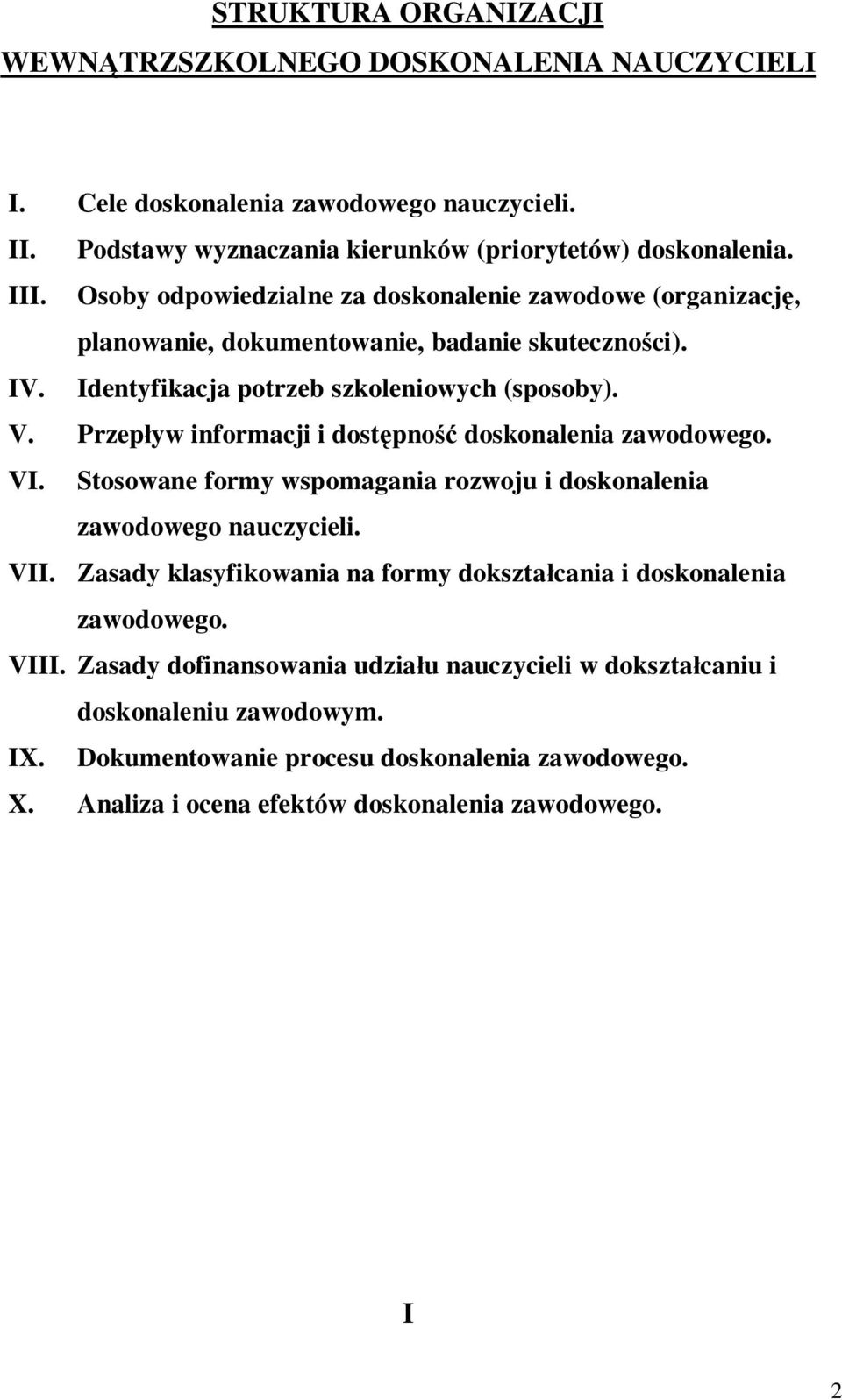 Przep yw informacji i dost pno doskonalenia zawodowego. VI. Stosowane formy wspomagania rozwoju i doskonalenia zawodowego nauczycieli. VII.