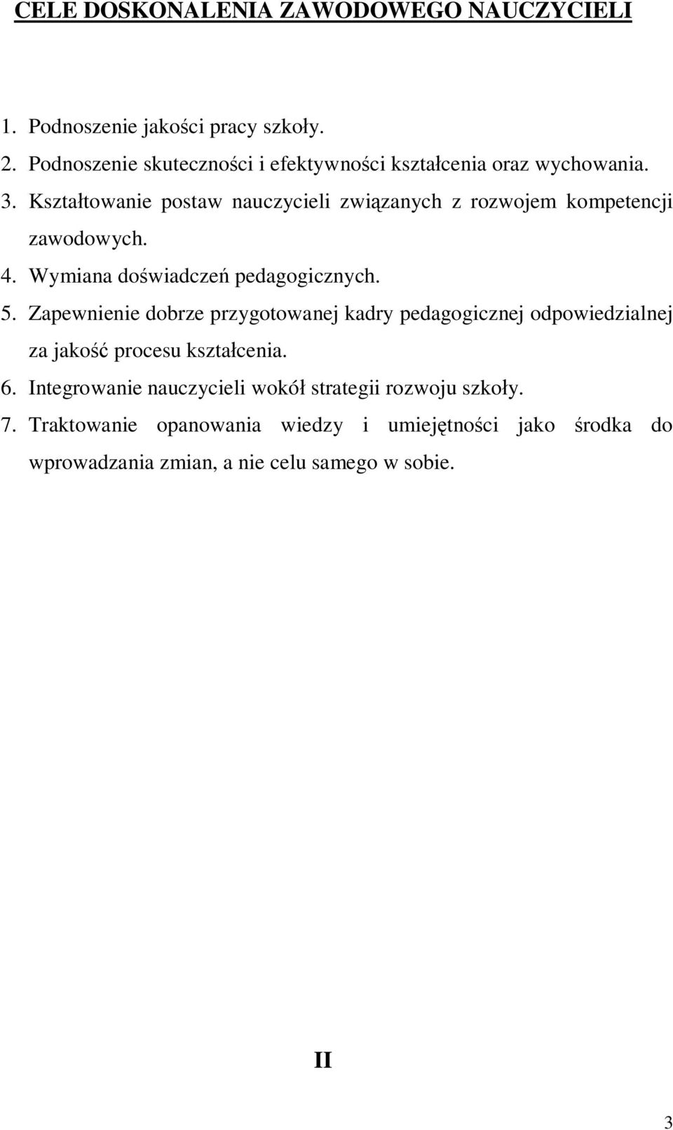 Kszta towanie postaw nauczycieli zwi zanych z rozwojem kompetencji zawodowych. 4. Wymiana do wiadcze pedagogicznych. 5.