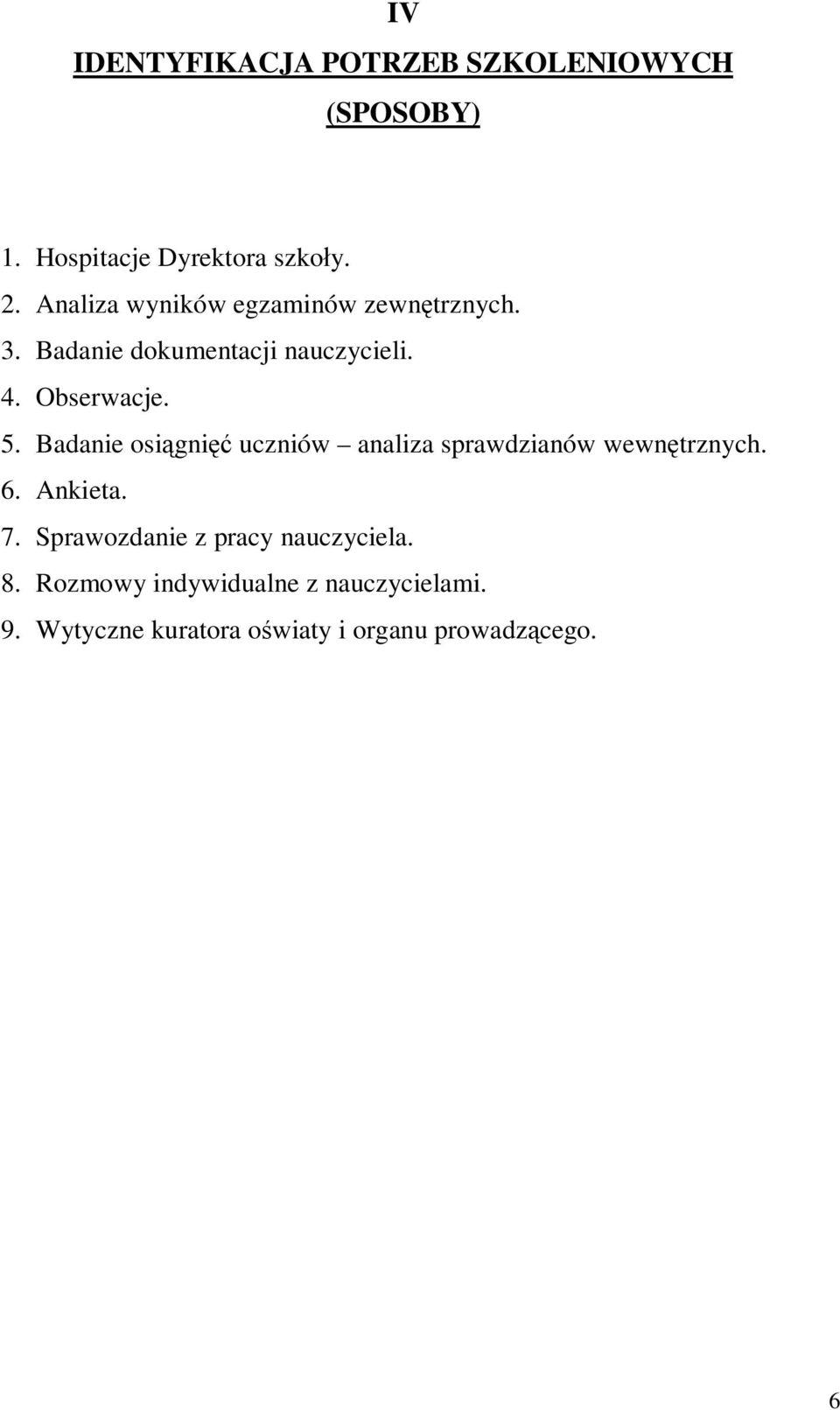 Badanie osi gni uczniów analiza sprawdzianów wewn trznych. 6. Ankieta. 7.