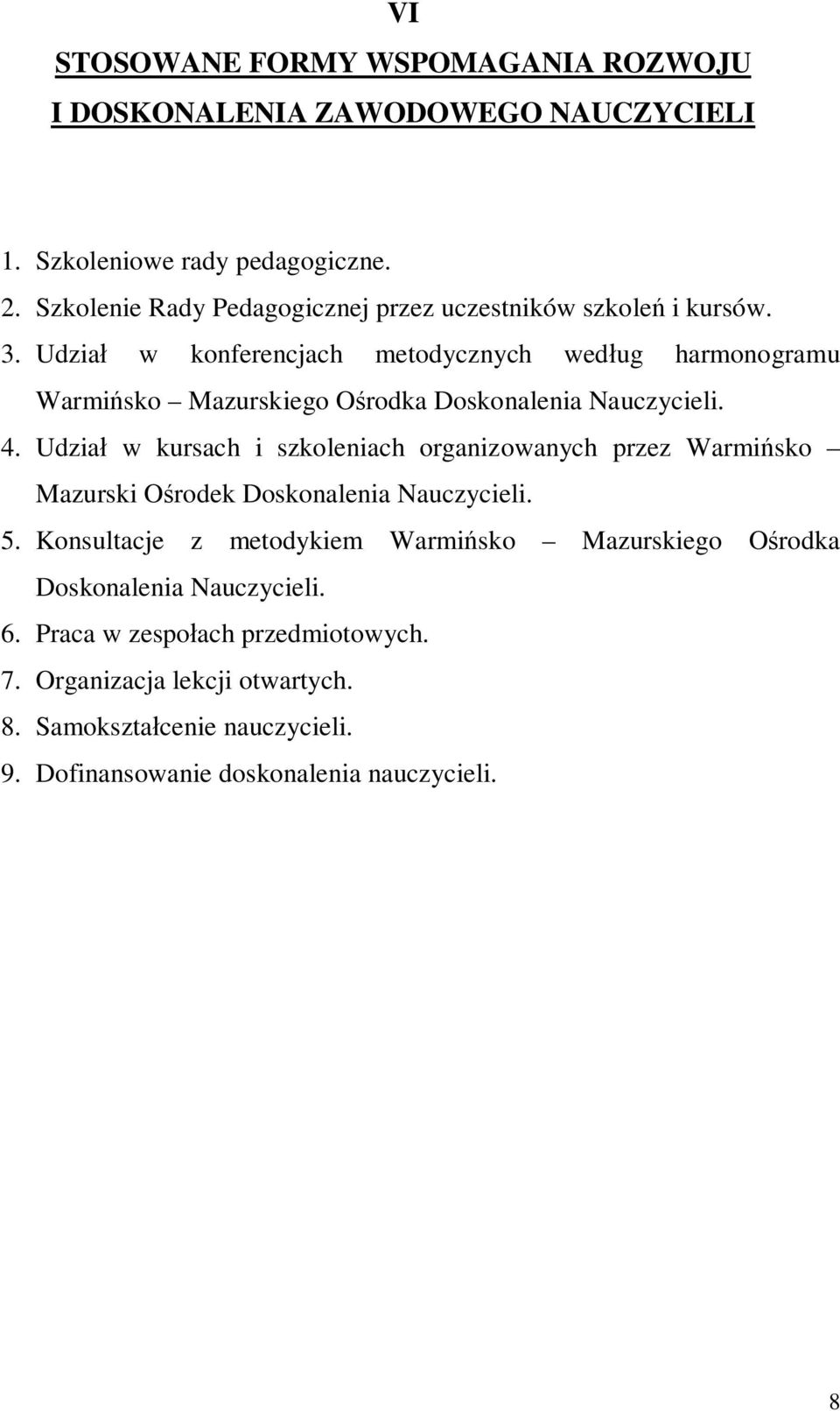 Udzia w konferencjach metodycznych wed ug harmonogramu Warmi sko Mazurskiego O rodka Doskonalenia Nauczycieli. 4.