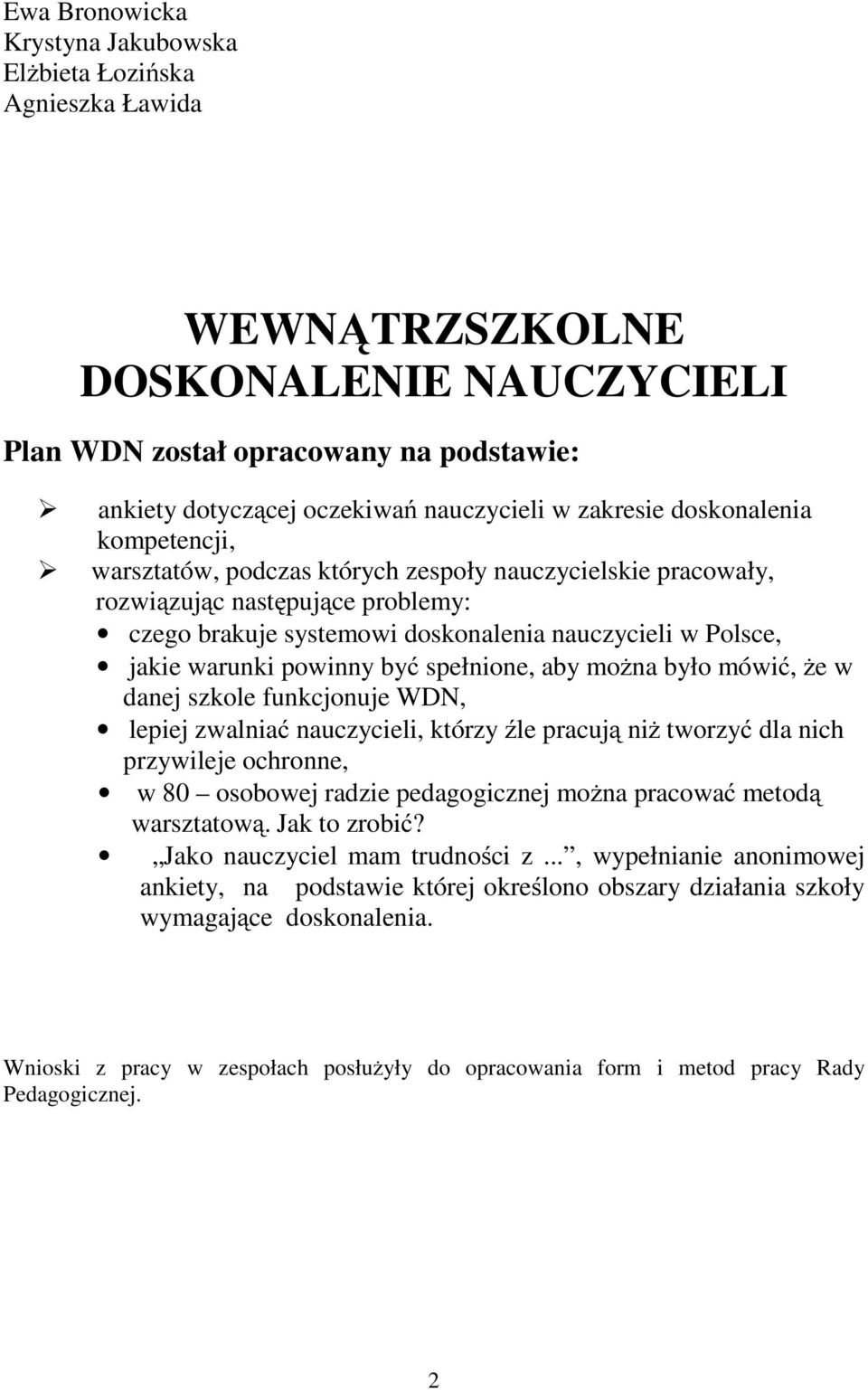 warunki powinny być spełnione, aby można było mówić, żew danej szkole funkcjonuje WDN, lepiej zwalniać nauczycieli, którzy źle pracują niż tworzyć dla nich przywileje ochronne, w 80 osobowej radzie