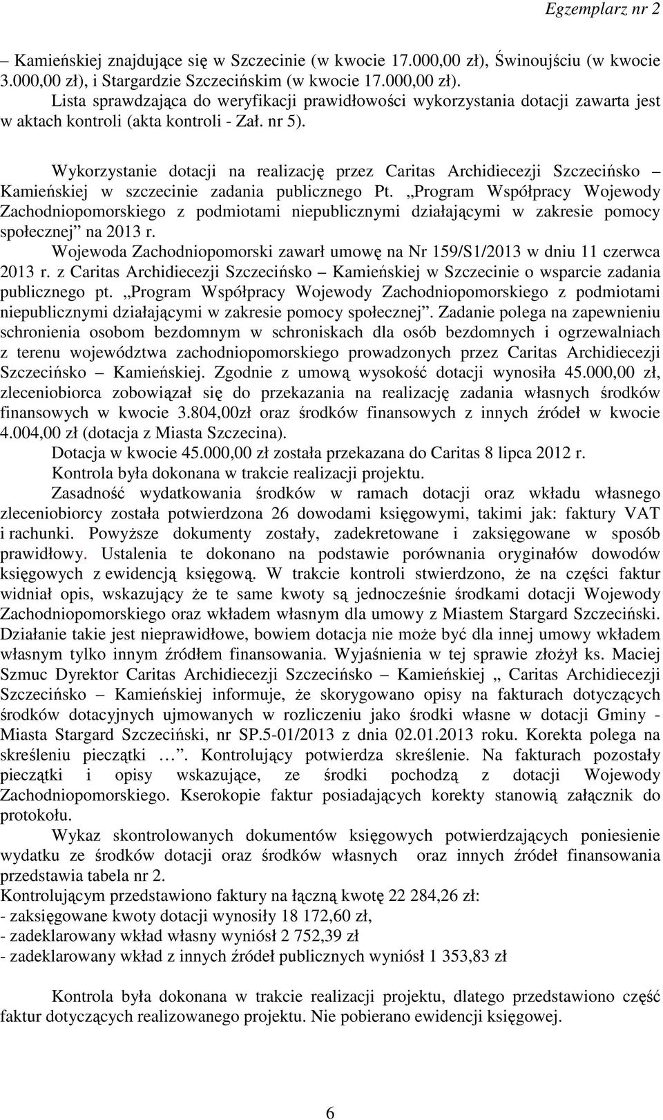 Wojewoda Zachodniopomorski zawarł umowę na Nr 159/S1/2013 w dniu 11 czerwca 2013 r. z Caritas Archidiecezji Szczecińsko Kamieńskiej w Szczecinie o wsparcie zadania publicznego pt.
