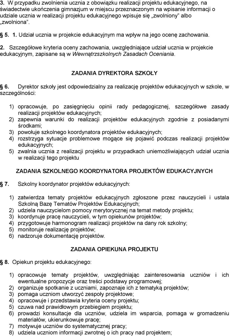 Szczegółowe kryteria oceny zachowania, uwzględniające udział ucznia w projekcie edukacyjnym, zapisane są w Wewnątrzszkolnych Zasadach Oceniania. ZADANIA DYREKTORA SZKOŁY 6.