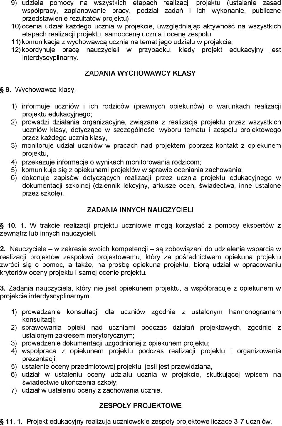 projekcie; 12) koordynuje pracę nauczycieli w przypadku, kiedy projekt edukacyjny jest interdyscyplinarny. 9.