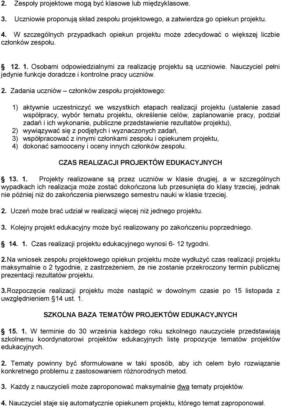 Nauczyciel pełni jedynie funkcje doradcze i kontrolne pracy uczniów. 2.