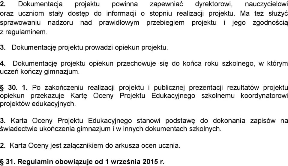 Dokumentację projektu opiekun przechowuje się do końca roku szkolnego, w którym uczeń kończy gimnazjum. 30. 1.