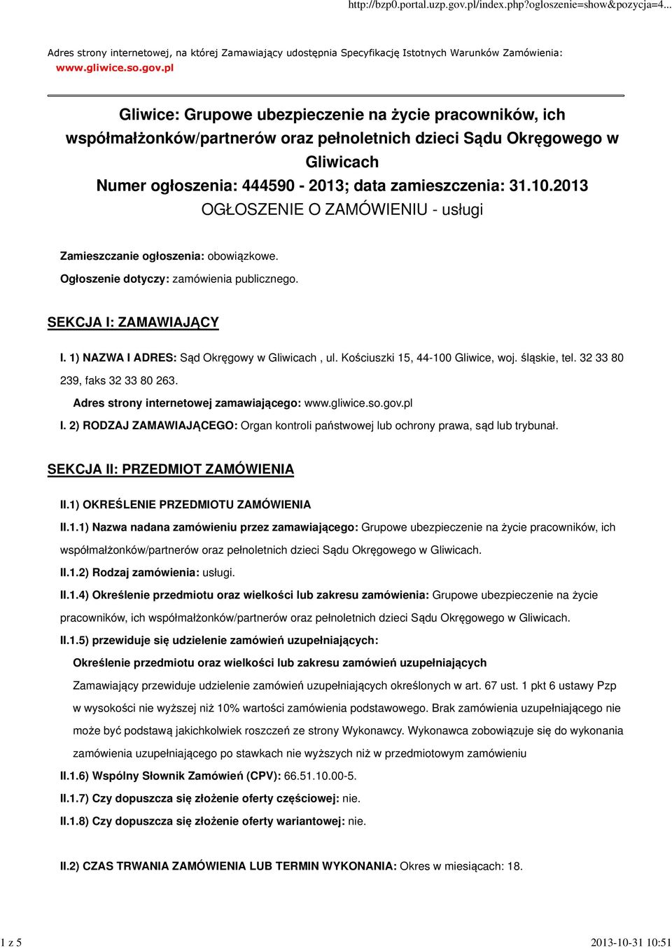 2013 OGŁOSZENIE O ZAMÓWIENIU - usługi Zamieszczanie ogłoszenia: obowiązkowe. Ogłoszenie dotyczy: zamówienia publicznego. SEKCJA I: ZAMAWIAJĄCY I. 1) NAZWA I ADRES: Sąd Okręgowy w Gliwicach, ul.