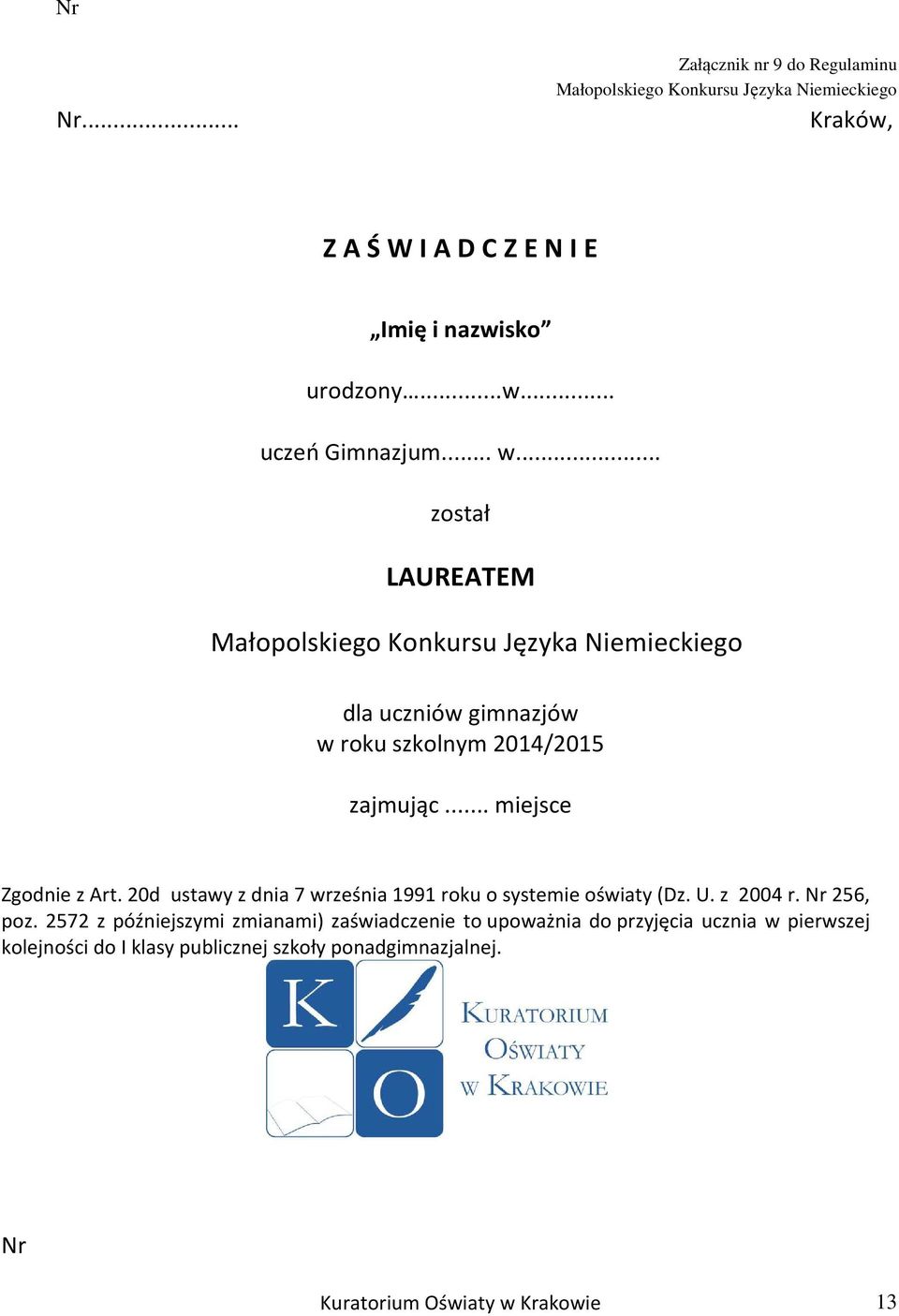 .. miejsce Zgodnie z Art. 20d ustawy z dnia 7 września 1991 roku o systemie oświaty (Dz. U. z 2004 r. Nr 256, poz.