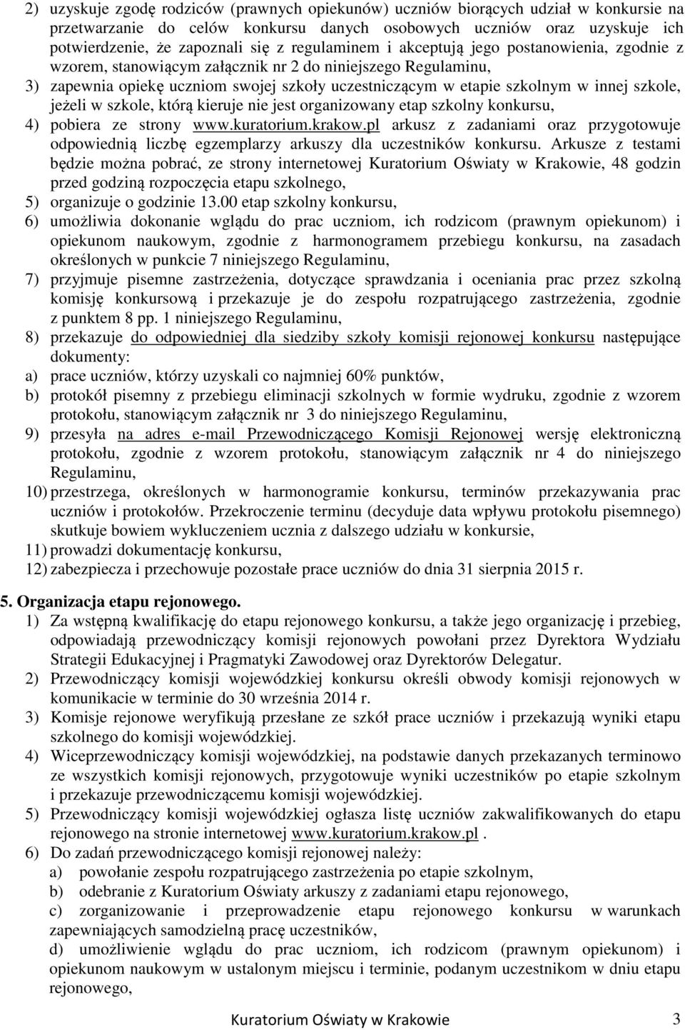 szkole, jeżeli w szkole, którą kieruje nie jest organizowany etap szkolny konkursu, 4) pobiera ze strony www.kuratorium.krakow.