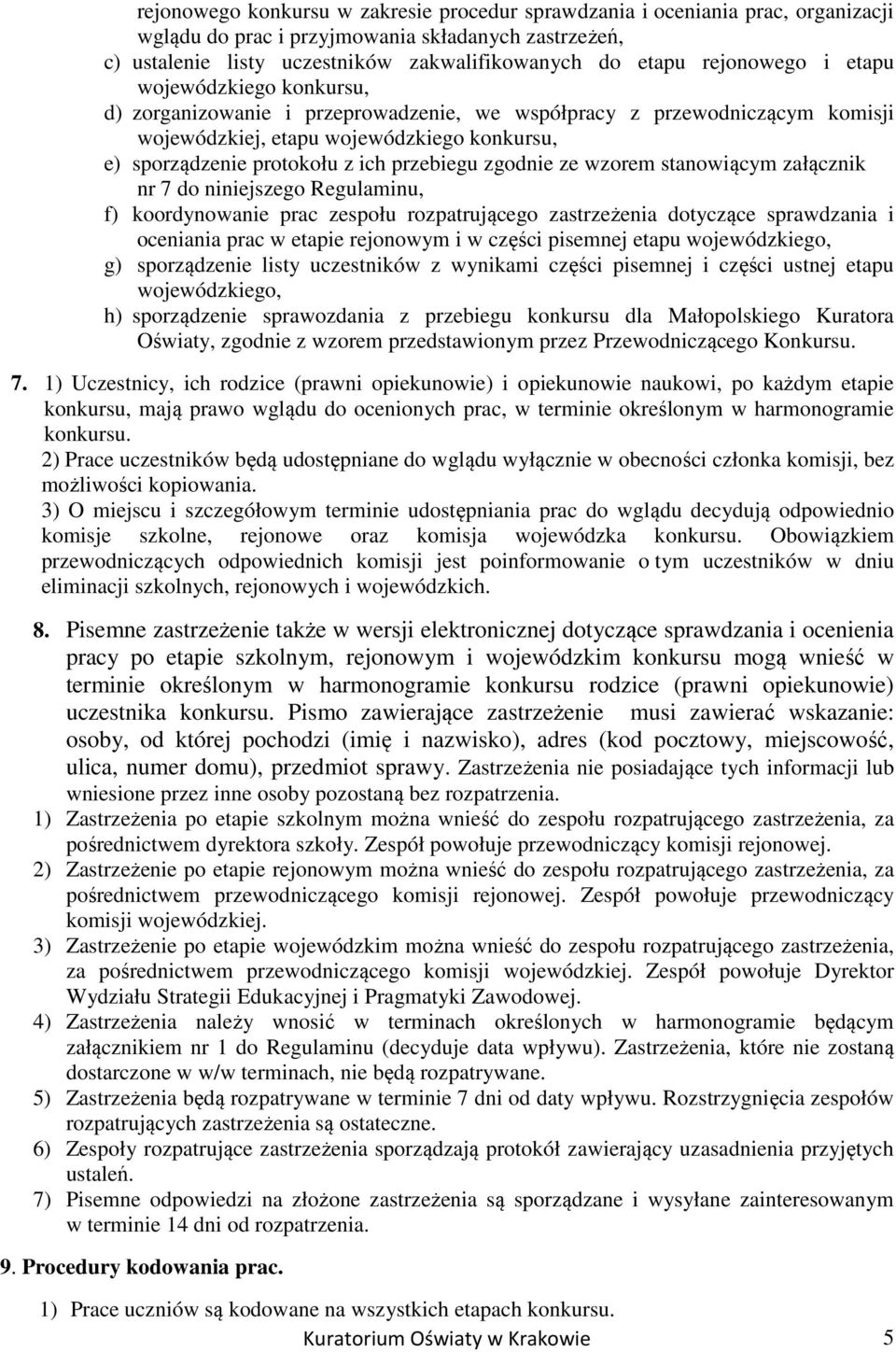 przebiegu zgodnie ze wzorem stanowiącym załącznik nr 7 do niniejszego Regulaminu, f) koordynowanie prac zespołu rozpatrującego zastrzeżenia dotyczące sprawdzania i oceniania prac w etapie rejonowym i