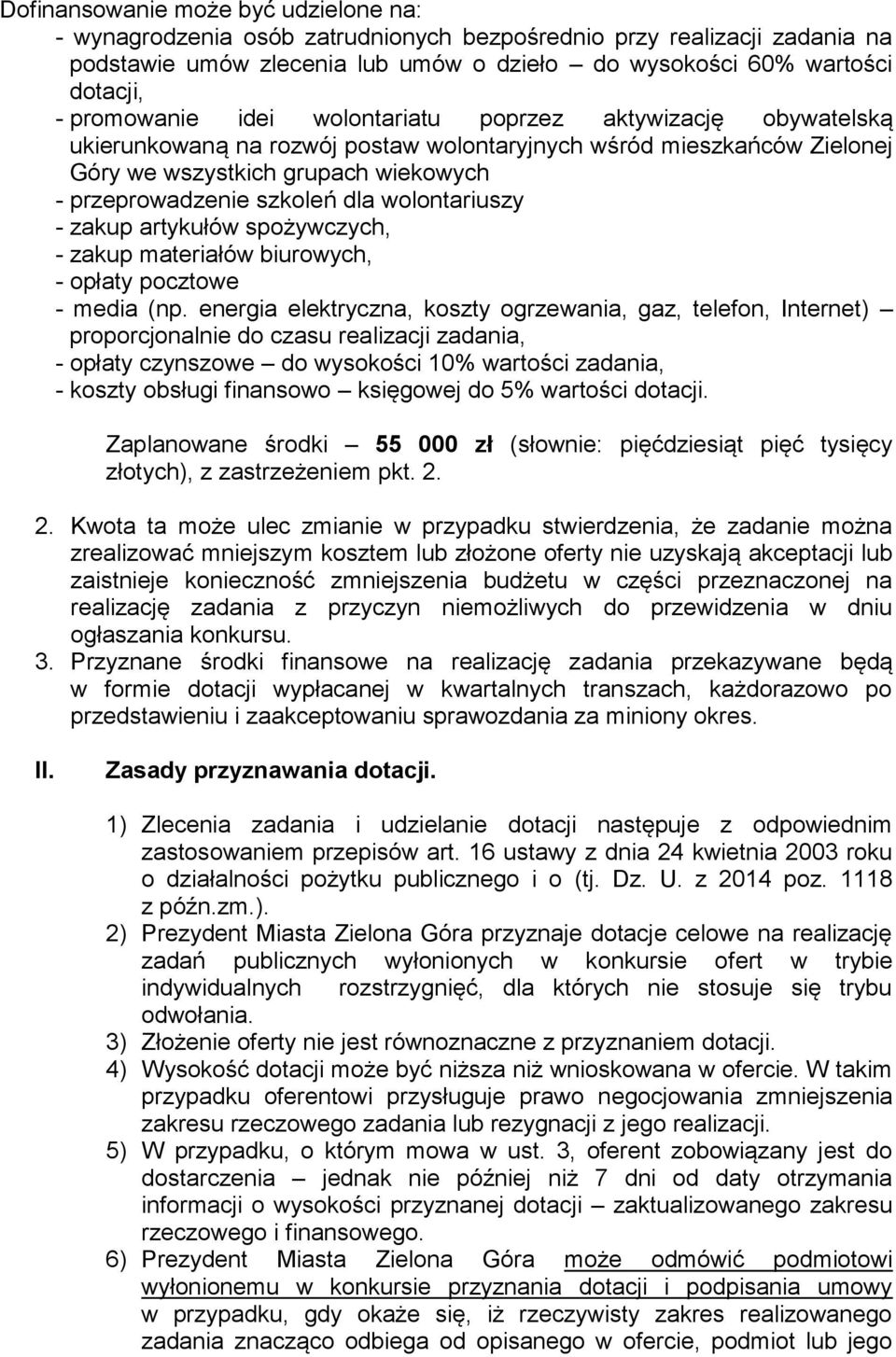 dla wolontariuszy - zakup artykułów spożywczych, - zakup materiałów biurowych, - opłaty pocztowe - media (np.