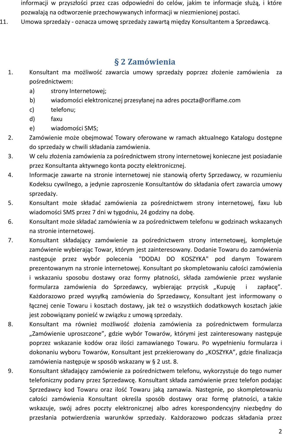 Konsultant ma możliwość zawarcia umowy sprzedaży poprzez złożenie zamówienia za pośrednictwem: a) strony Internetowej; b) wiadomości elektronicznej przesyłanej na adres poczta@oriflame.