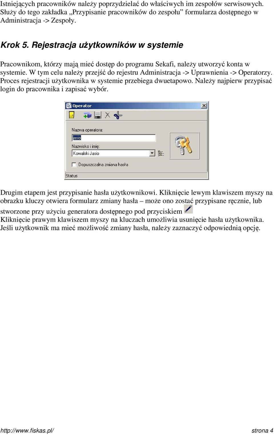 W tym celu należy przejść do rejestru Administracja -> Uprawnienia -> Operatorzy. Proces rejestracji użytkownika w systemie przebiega dwuetapowo.