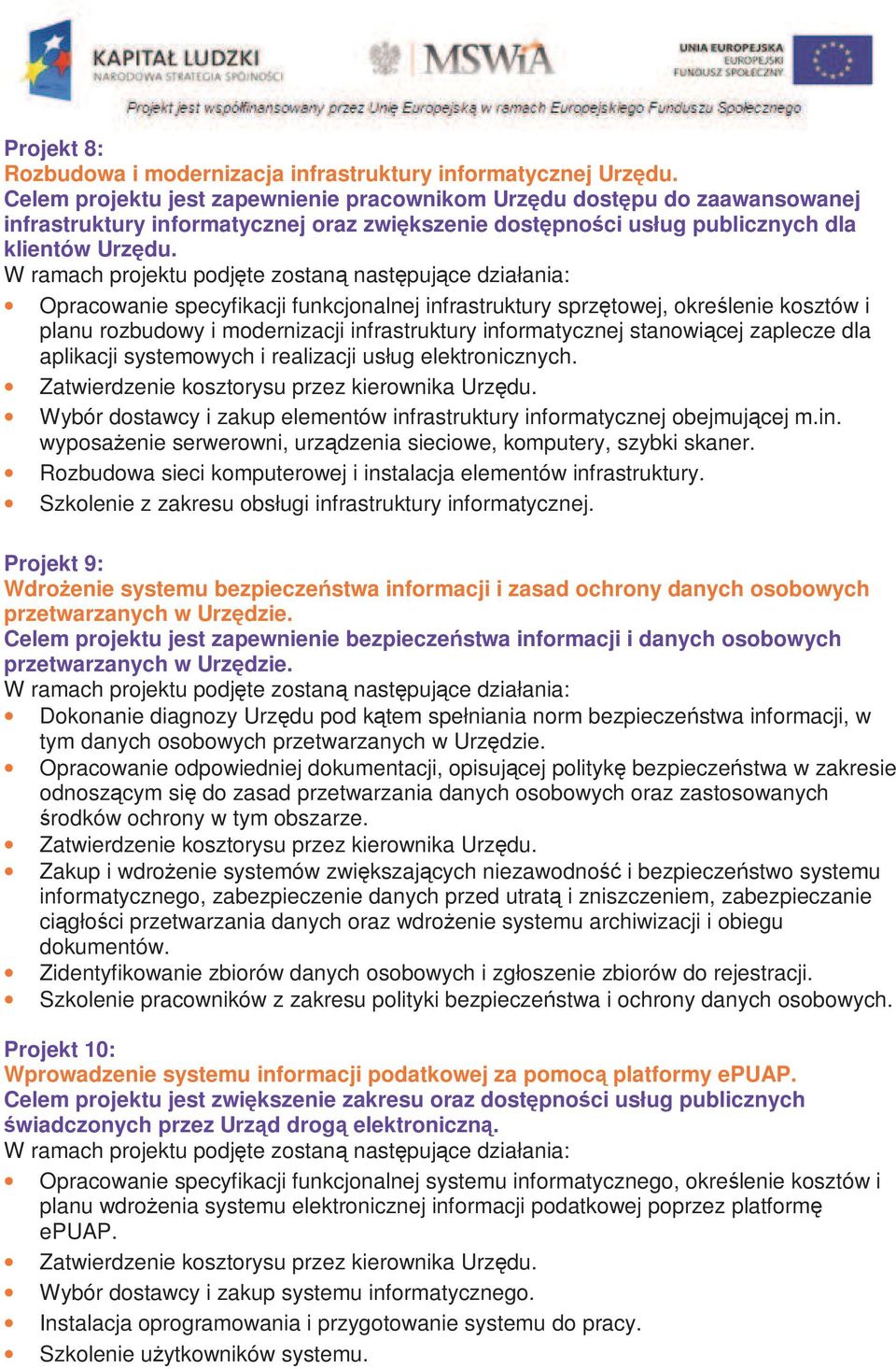 Opracowanie specyfikacji funkcjonalnej infrastruktury sprzętowej, określenie kosztów i planu rozbudowy i modernizacji infrastruktury informatycznej stanowiącej zaplecze dla aplikacji systemowych i