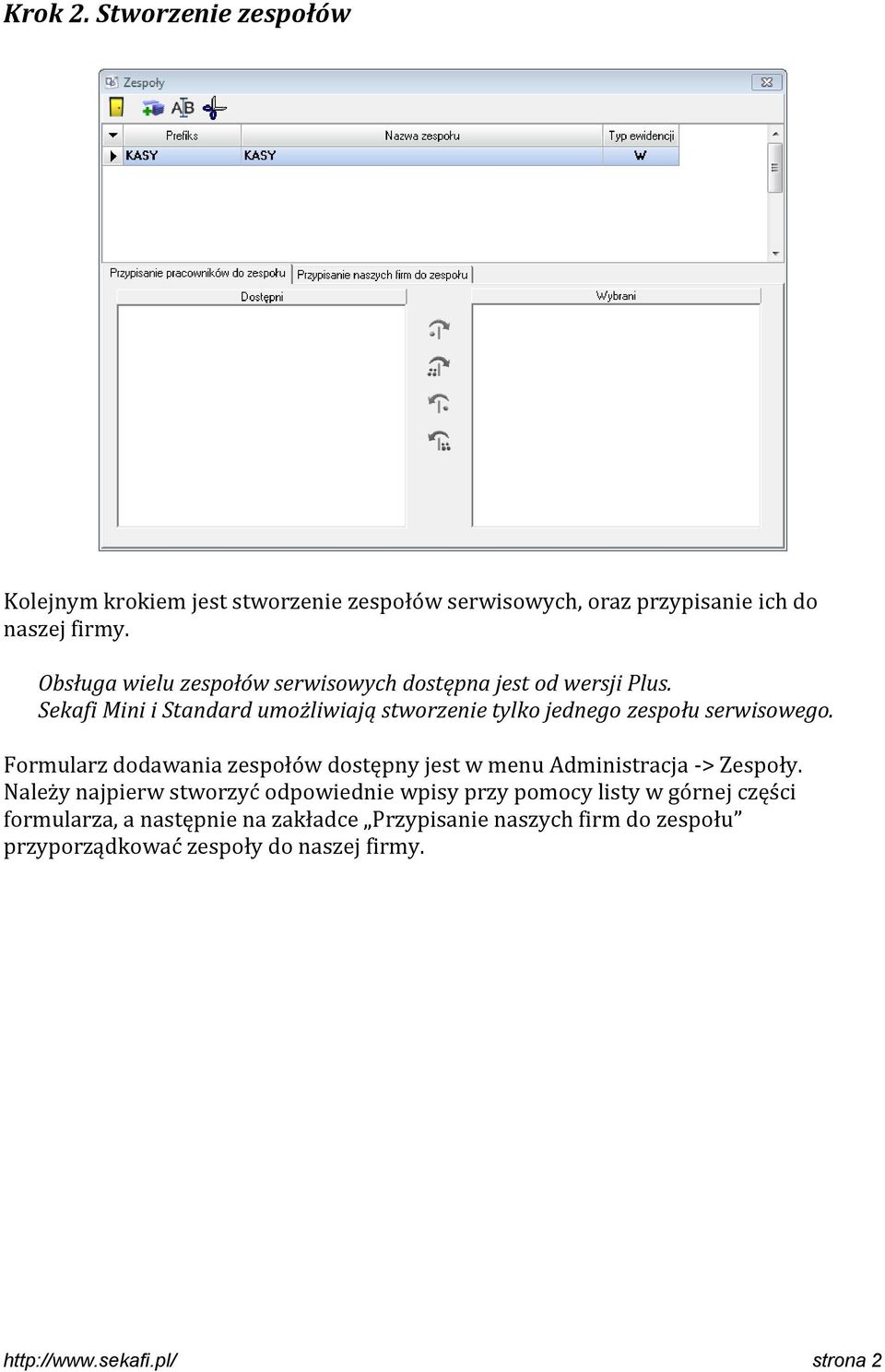 Sekafi Mini i Standard umożliwiają stworzenie tylko jednego zespołu serwisowego.