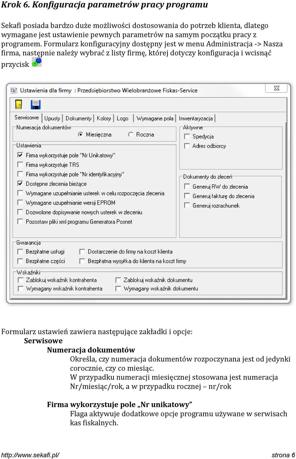 Formularz konfiguracyjny dostępny jest w menu Administracja -> Nasza firma, następnie należy wybrać z listy firmę, której dotyczy konfiguracja i wcisnąć przycisk Formularz ustawień zawiera