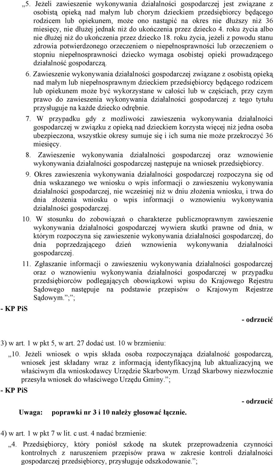 roku życia, jeżeli z powodu stanu zdrowia potwierdzonego orzeczeniem o niepenosprawności lub orzeczeniem o stopniu niepenosprawności dziecko wymaga osobistej opieki prowadzcego dziaalność gospodarcz.