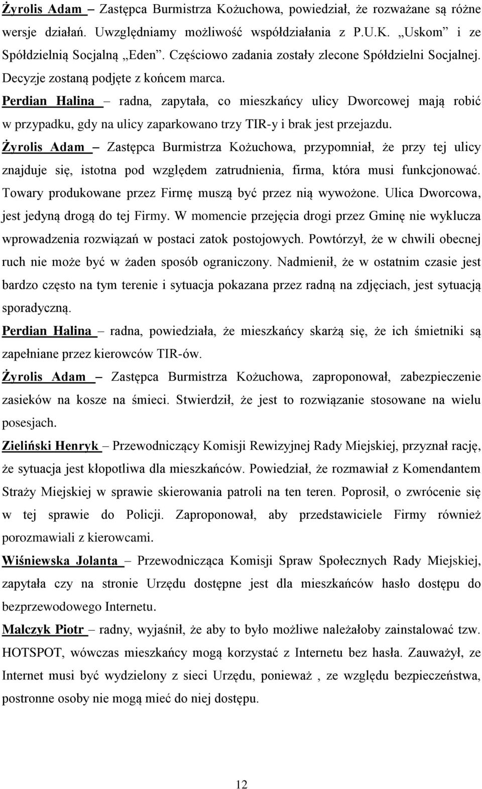 Perdian Halina radna, zapytała, co mieszkańcy ulicy Dworcowej mają robić w przypadku, gdy na ulicy zaparkowano trzy TIR-y i brak jest przejazdu.