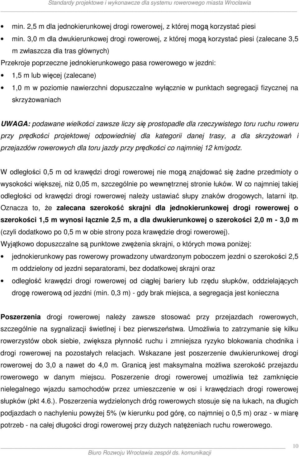 (zalecane) 1,0 m w poziomie nawierzchni dopuszczalne wyłącznie w punktach segregacji fizycznej na skrzyżowaniach UWAGA: podawane wielkości zawsze liczy się prostopadle dla rzeczywistego toru ruchu