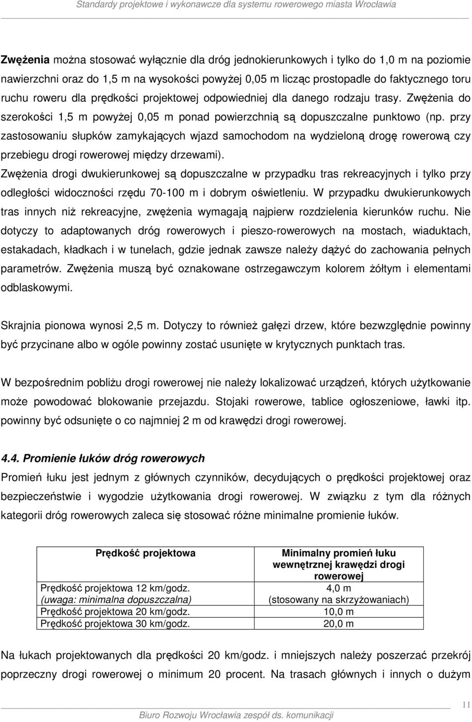 przy zastosowaniu słupków zamykających wjazd samochodom na wydzieloną drogę rowerową czy przebiegu drogi rowerowej między drzewami).